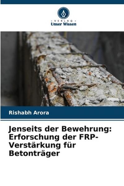Jenseits der Bewehrung: Erforschung der FRP-Verstärkung für Betonträger