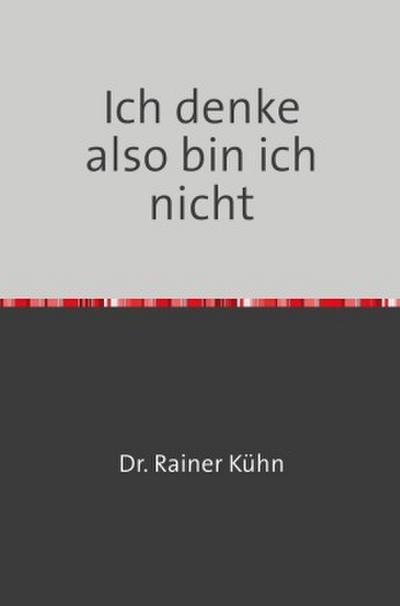 Ich denke also bin ich nicht