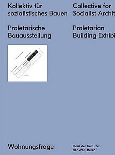 Kollektiv für sozialistisches Bauen. Proletarische Bauausstellung. Collective for a Socialist Architecture Proletarian Building Exhibition
