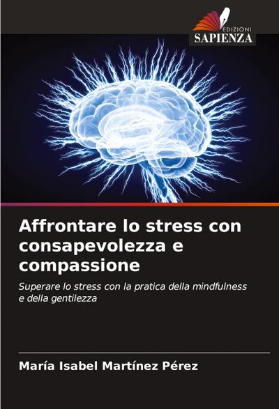 Affrontare lo stress con consapevolezza e compassione