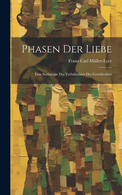 Phasen der Liebe; Eine Soziologie des Verhältnisses der Geschlechter