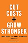 Cut Costs, Grow Stronger : A Strategic Approach to What to Cut and What to Keep