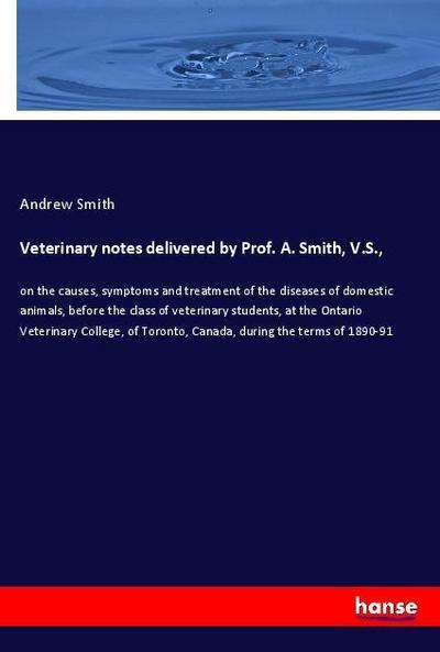 Veterinary notes delivered by Prof. A. Smith, V.S.