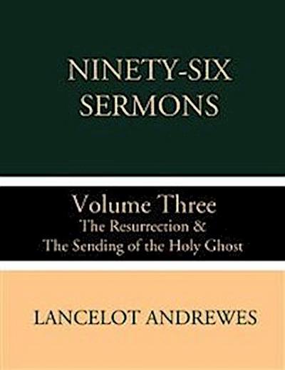 Ninety-Six Sermons: Volume Three: The Resurrection & The Sending of the Holy Ghost
