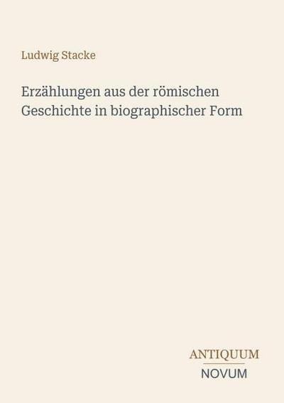 Erzählungen aus der römischen Geschichte in biographischer Form