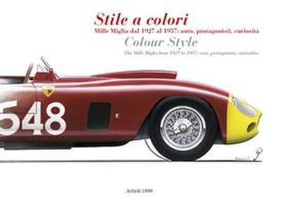 Stile a colori. Mille Miglia dal 1927 al 1957: auto, protagonisti, curiosità-Colour style. The Mille Miglia from 1927 to 1957: cars, protagonists, curiosities