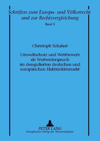 Umweltschutz und Wettbewerb als Wertwiderspruch im deregulierten deutschen und europäischen Elektrizitätsmarkt