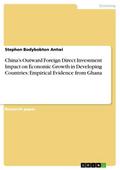Chinas Outward Foreign Direct Investment Impact on Economic Growth in Developing Countries: Empirical Evidence from Ghana