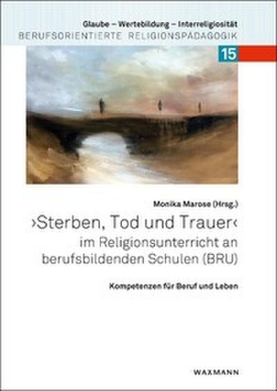 Sterben, Tod und Trauer im Religionsunterricht an berufsbildenden Schulen (BRU)