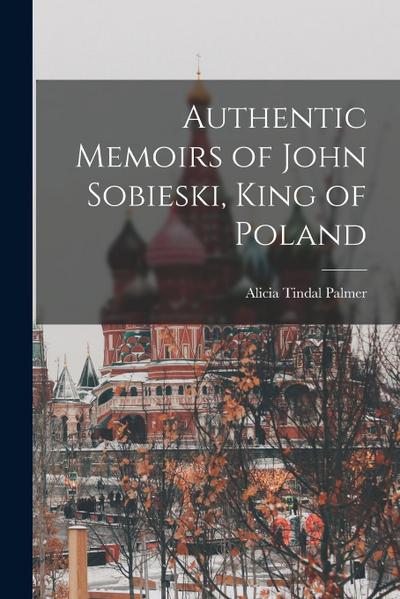 Authentic Memoirs of John Sobieski, King of Poland