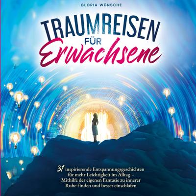 Traumreisen für Erwachsene: 31 inspirierende Entspannungsgeschichten für mehr Positivität und Leichtigkeit
