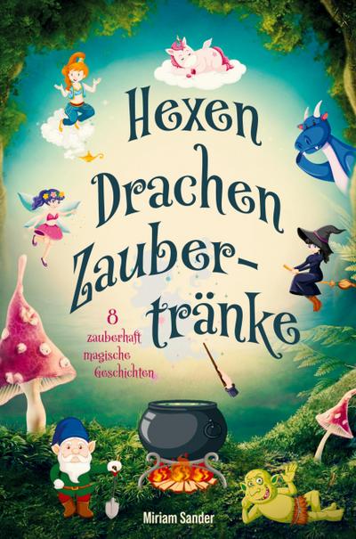 Hexen, Drachen, Zaubertränke - Magische Abenteuer für mutige Kinder