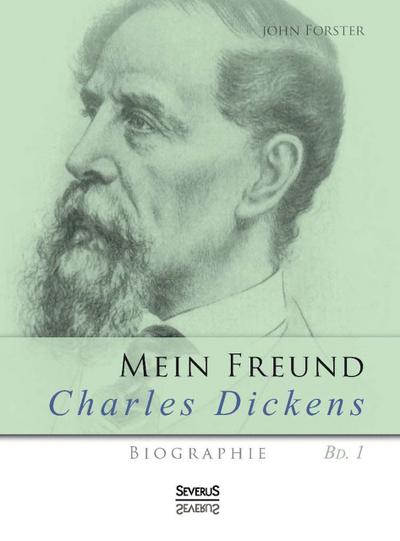 Mein Freund Charles Dickens. Erster Band