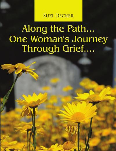 Along the Path...One Woman’s Journey Through Grief....
