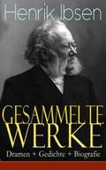 Gesammelte Werke: Dramen + Gedichte + Biografie