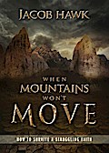 When Mountains Won’t Move: How to Survive a Struggling Faith
