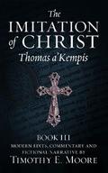 THE IMITATION OF CHRIST, BOOK III, ON THE INTERIOR LIFE OF THE DISCIPLE, WITH EDITS AND FICTIONAL NARRATIVE