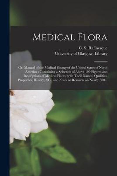 Medical Flora [electronic Resource]: or, Manual of the Medical Botany of the United States of North America: Containing a Selection of Above 100 Figur