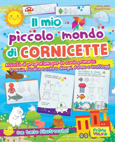 Il mio piccolo mondo di cornicette. Attività di pregrafismo per la scuola primaria: traccia, ricalca e colora disegni, forme e tratteggi