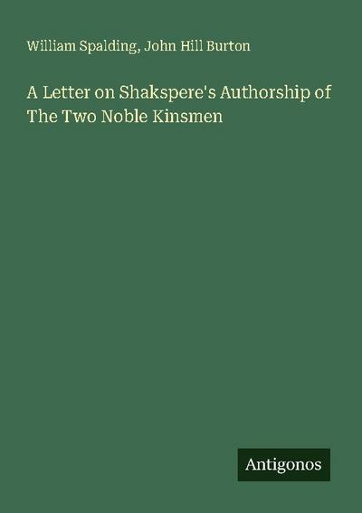 A Letter on Shakspere’s Authorship of The Two Noble Kinsmen