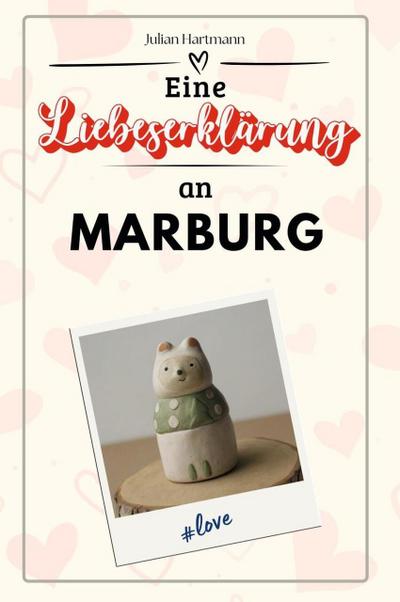Eine Liebeserklärung an Marburg - Die große Hommage - das perfekte Geschenk für Weihnachten und Geburtstag und jeden Anlass