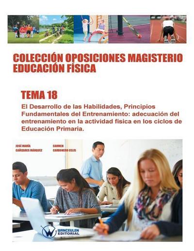 Colección Oposiciones Magisterio Educación Física. Tema 18: El desarrollo de las habilidades. Principios fundamentales del entrenamiento. Adecuación d