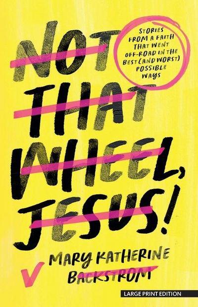 Not That Wheel, Jesus!