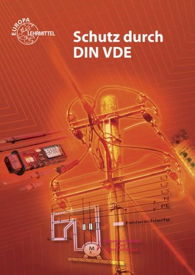 Schutz durch DIN VDE: Lehrbuch zu den Lernfeldern Elektrische Installationen, Elektroenergieversorgung und Sicherheit von Betriebsmitteln