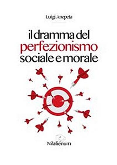 Il dramma del perfezionismo sociale e morale