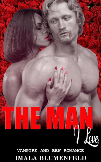 The Man I Love:  Vampire and BBW Romance