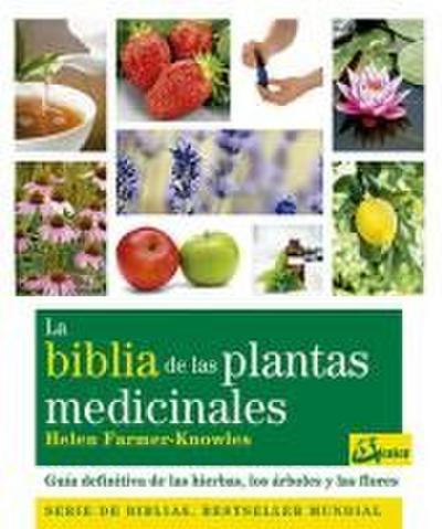 La biblia de las plantas medicinales : guía definitiva de las hierbas, los árboles y las flores