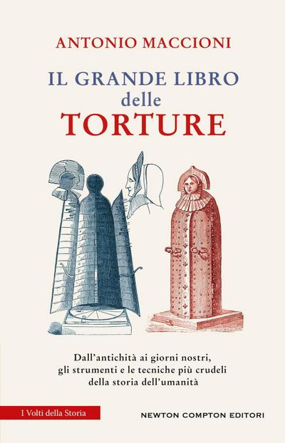 Il grande libro delle torture. Dall’antichità ai giorni nostri, gli strumenti e le tecniche più crudeli della storia dell’umanità