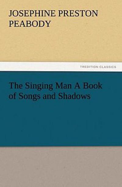 The Singing Man A Book of Songs and Shadows