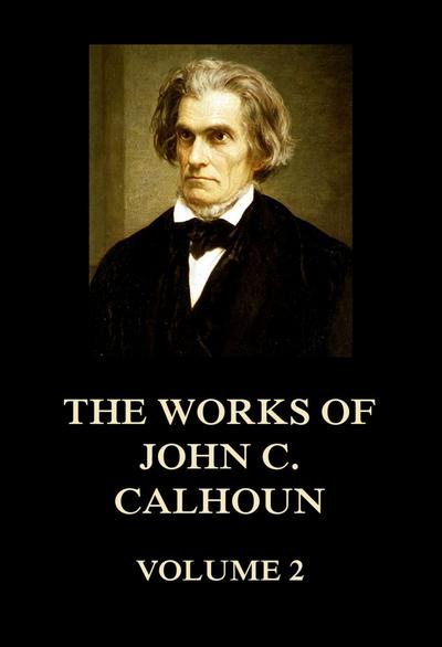 The Works of John C. Calhoun Volume 2