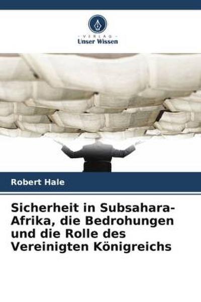 Sicherheit in Subsahara-Afrika, die Bedrohungen und die Rolle des Vereinigten Königreichs