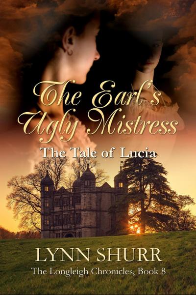 The Earl’s Ugly Mistress (The Longleigh Chronicles, #8)
