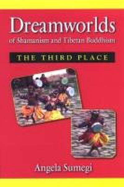 Dreamworlds of Shamanism and Tibetan Buddhism: The Third Place