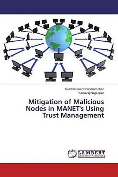 Mitigation of Malicious Nodes in MANET’s Using Trust Management