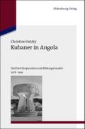 Kubaner in Angola: SÃ¼d-SÃ¼d-Kooperation und Bildungstransfer 1976-1991 Christine Hatzky Author