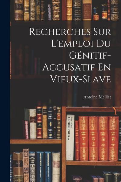 Recherches Sur L’emploi Du Génitif-Accusatif En Vieux-Slave
