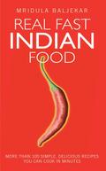 Real Fast Indian Food - More Than 100 Simple, Delicious Recipes You Can Cook in Minutes