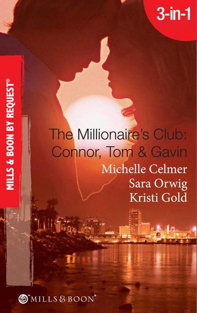 The Millionaire’s Club: Connor, Tom & Gavin: Round-the-Clock Temptation / Highly Compromised Position / A Most Shocking Revelation (Mills & Boon Spotlight)