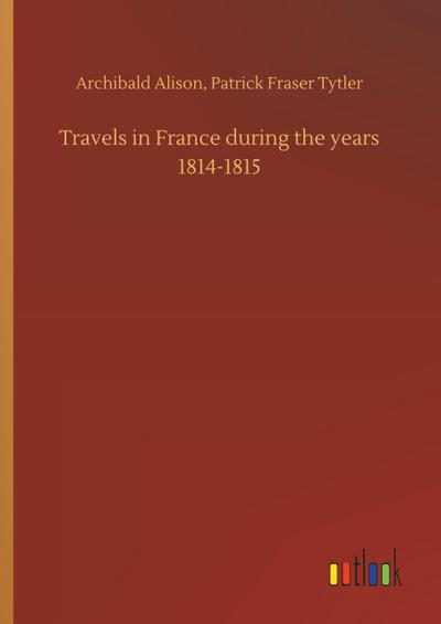 Travels in France during the years 1814-1815