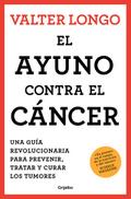 El Ayuno Contra El Cáncer. Una Guía Revolucionaria Para Prevenir, Tratar Y Curar Los Tumores / Fasting Against Cancer