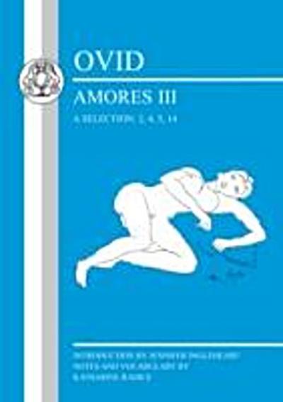 Ovid: Amores III, a Selection: 2, 4, 5, 14