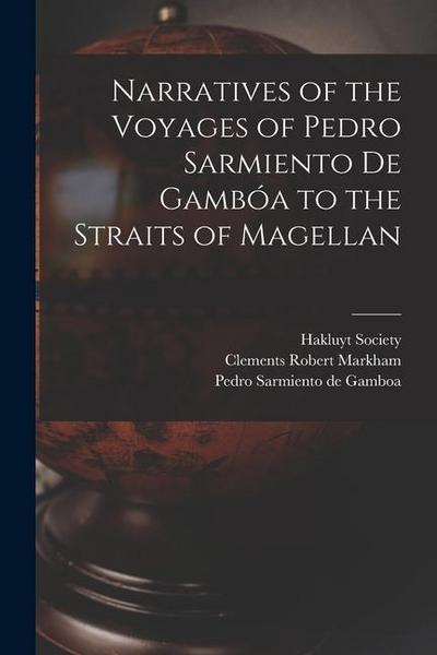 Narratives of the Voyages of Pedro Sarmiento de Gambóa to the Straits of Magellan