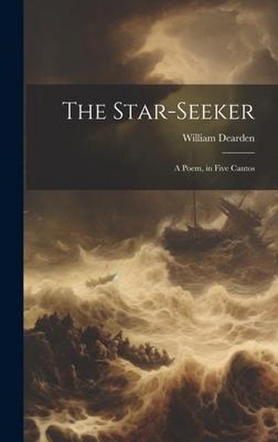 The Star-seeker: A Poem, in Five Cantos
