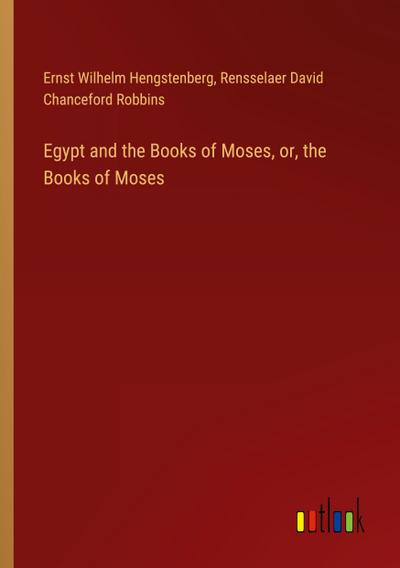 Egypt and the Books of Moses, or, the Books of Moses