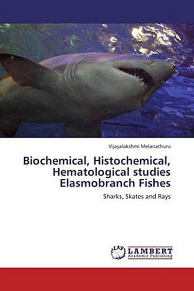 Biochemical, Histochemical, Hematological studies Elasmobranch Fishes