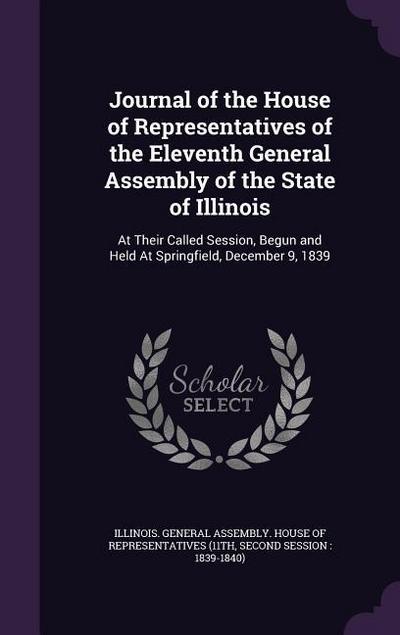 Journal of the House of Representatives of the Eleventh General Assembly of the State of Illinois: At Their Called Session, Begun and Held At Springfi